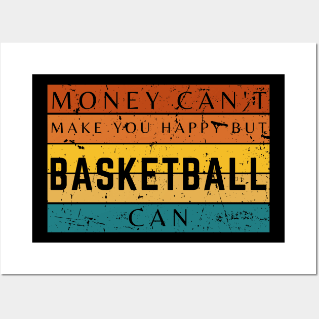 Money Can't Make You Happy But Basketball Can Wall Art by HobbyAndArt